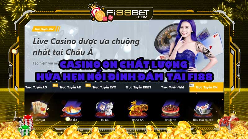 Sảnh Casino ON chất lượng hứa hẹn nổi đình đám tại Fi88 