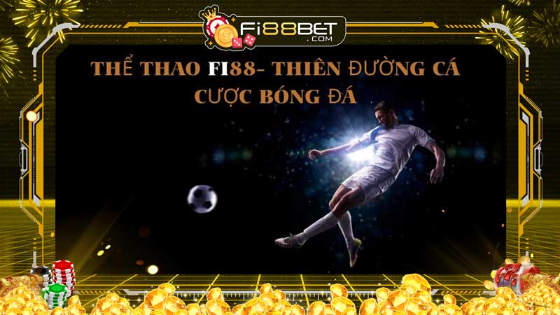 Thể thao Fi88 – Thiên đường cá cược bóng đá, thể thao hàng đầu Việt Nam