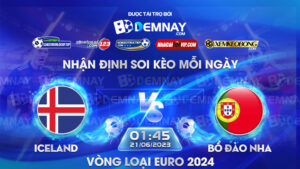 Tip soi kèo trực tiếp Iceland vs Bồ Đào Nha – 01h45 ngày 21/06/2023 – Vòng loại Euro 2024
