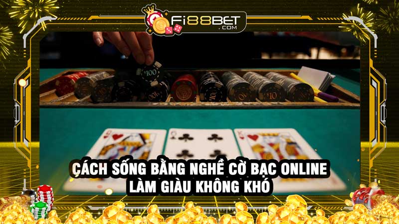 Cách sống bằng nghề cờ bạc online, làm giàu không khó