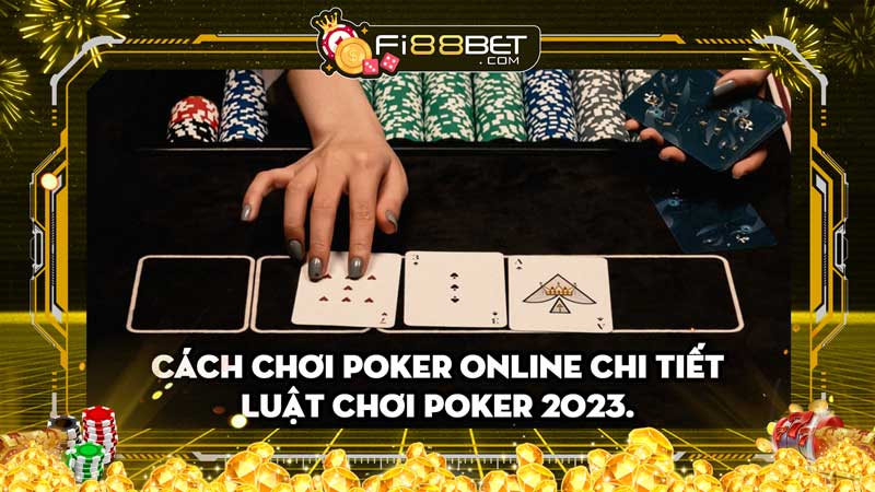 Cách chơi poker online chi tiết - Luật chơi poker qua các vòng cược